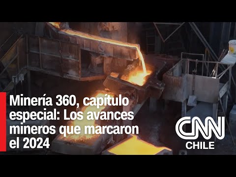 Minería 360, capítulo especial: Los avances mineros que marcaron el 2024