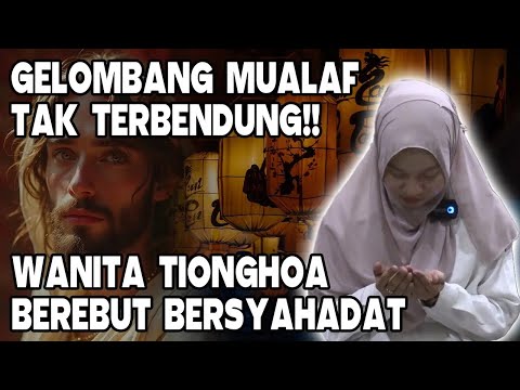 GELOMBANG MUALAF TAK TERBENDUNG!! WANITA TIONGHOA BEREBUT BERSYAHADAT