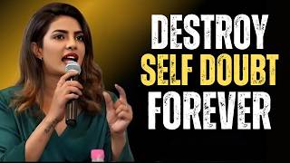 Destroy Self-Doubt Instantly | Priyanka Chopra Powerful Motivational Speech