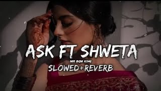 Ask x Khair Mangdi | Slowed - Reverb | Raxstar Ft. Shweta Pandya | LOFI | MR BGM KING