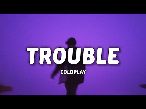 Coldplay - Trouble (Lyrics) 
