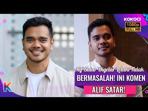 Alif Satar Digelar Lelaki Tidak Bermasalah! Ini Komen Alif Satar!