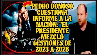 PEDRO DONOSO CUESTIONA INFORME A LA NACIÓN: "EL PRESIDENTE MEZCLÓ GESTIONES DE 2023 A 2026