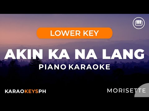 Akin Ka Na lang – Morisette (Lower Key – Piano Karaoke)