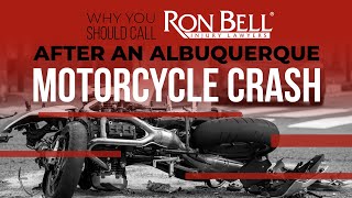 Why you should call Ron Bell Injury Lawyers after being injured in motorcycle wreck in Albuquerque