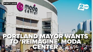 Portland mayor wants a reimagined Moda Center rather than a new one