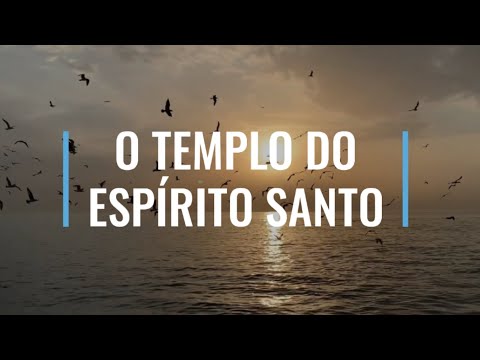 O TEMPLO DO ESPÍRITO SANTO - MEDITAÇÃO DIÁRIA