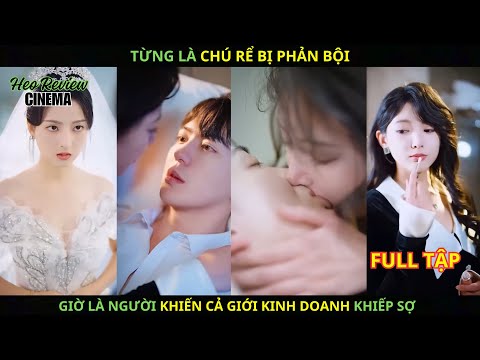 Từng Là Chú Rể Bị Phản Bội, Giờ Là Người Khiến Cả Giới Kinh Doanh Khiếp Sợ.