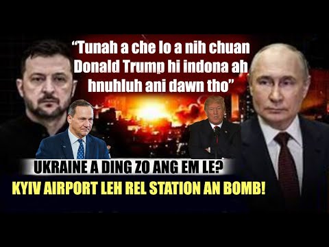 Duhlo mahse Trump hi indonaah hnuhluh a ni dawn! Russia in Kyiv an Bomb chur chur! Kyiv Airport Bomb
