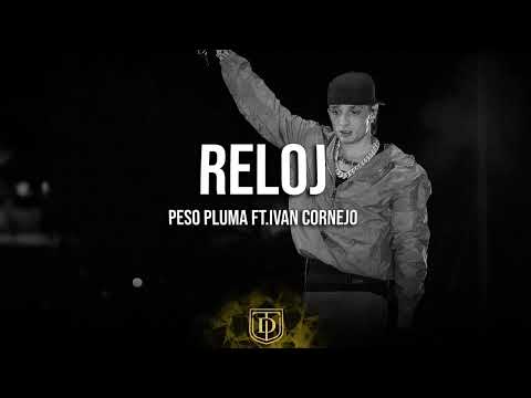 Reloj - Peso Pluma Ft. Ivan Cornejo - LETRA 🔥🔥