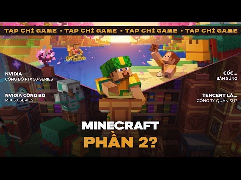 TẠP CHÍ GAME #192| Minecraft Có "Phần 2"! 10Xu Là Công Ty Quân Sự? RTX 50-Series & Cốc... Bắn Súng?