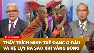 Tin Nổi Bật (06-06-24) Thầy Thích Minh Tuệ đang ở đâu và hệ lụy ra sao khi vắng bóng