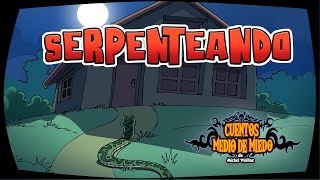 Serpenteando - Cuentos del fogón #3 - Cuentos Medio de Miedo