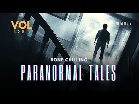 92 Bone Chilling Paranormal Tales Unleashed  | Vol 100