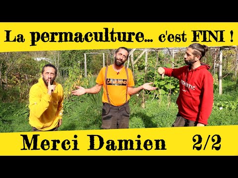 La permaculture, c'est fini !   Merci Damien  2/2 @permacultureetc