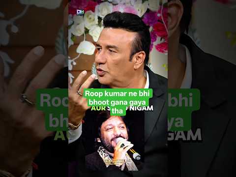 Roop kumar ne bhi bhoot accha gaya tha maine fir sonu se gawaya tha