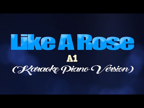 LIKE A ROSE – A1 (KARAOKE PIANO VERSION)