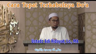 Cara Tepat Terkabulnya Do'a, Doa Cepat Terkabul Ustadz Adi Hidayat, Lc., MA