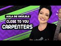 Videoaula CLOSE TO YOU (aula de ukulele)