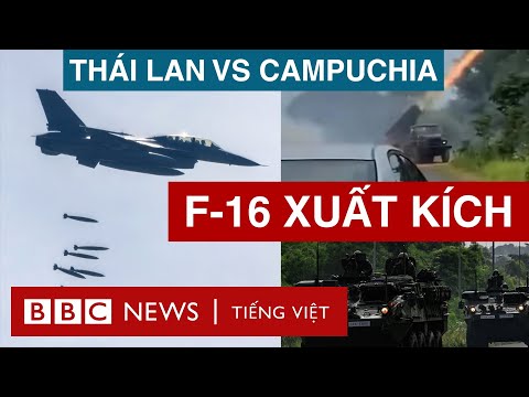 THÁI LAN – CAMPUCHIA: F-16 NÉM BOM, PHÁO HẠNG NẶNG OANH KÍCH