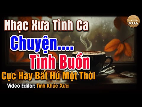 Tình Ca Lãng Mạn Hay Nhất – Tuyển Chọn Những Giai Điệu Để Đời - Tình Ca Phòng Trà Đậm Chất Hoài Niệm