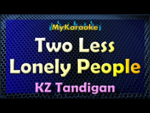 TWO LESS LONELY PEOPLE IN THE WORLD – KARAOKE in the style of KZ TANDIGAN