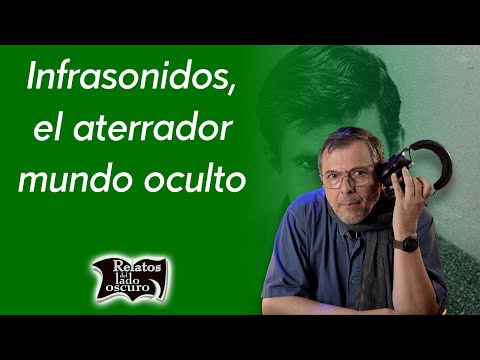 Infrasonidos, el aterrador mundo oculto | Relatos del lado oscuro