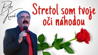 Robo Kazík - Stretol som tvoje oči náhodou