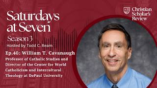 “In a World Where Worship is Very Much Still Alive” DePaul University’s William Cavanaugh I S3 Ep.40