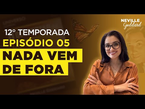 Episódio 5 - Nada vem de fora | Série Neville Goddard com May Andrade - Temporada 12