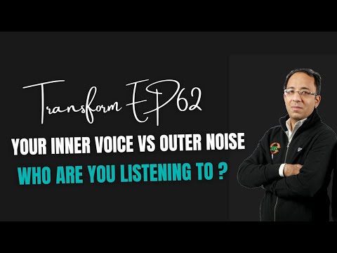 Transform Ep62 |  Your Inner Voice vs Outer Noise: Who Are You Listening To?