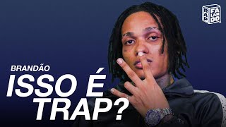 "ISSO É TRAP?" com BRANDÃO