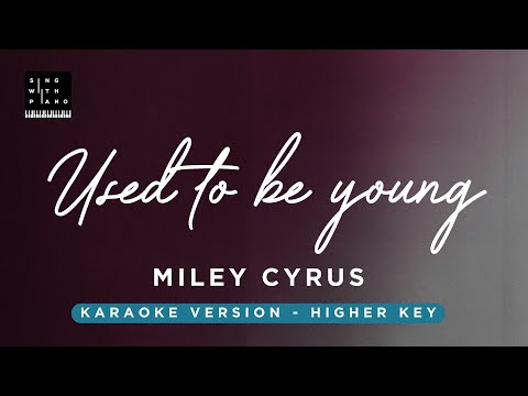 Used to be young – Miley Cyrus (HIGHER Key Karaoke) – Piano Instrumental Cover with Lyrics