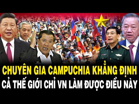 Dân Campuchia SỐC NẶNG Khi Chuyên Gia Nước Mình Nói CẢ THẾ GIỚI Chỉ VN Làm Được Điều Này