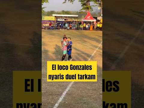 nyaris duel !! Gonzales di tarkam