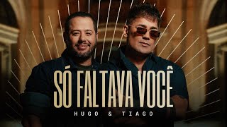 Só Faltava Você - Hugo & Tiago (Clipe Oficial)