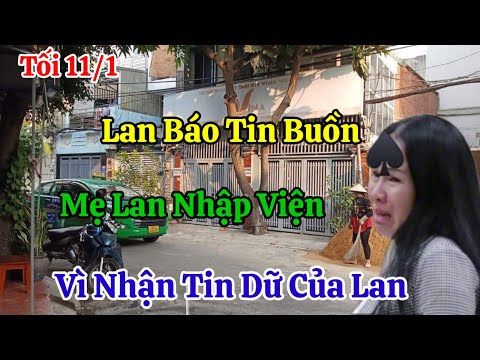 Tối 11/1 Đinh Lan Báo Tin Buồn Mẹ Lan Nhập Viện Vì Nhận Tin Dữ Của Lan