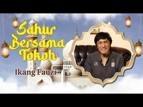 Sahur Bsrsama Tokoh || Ikang Fauzi