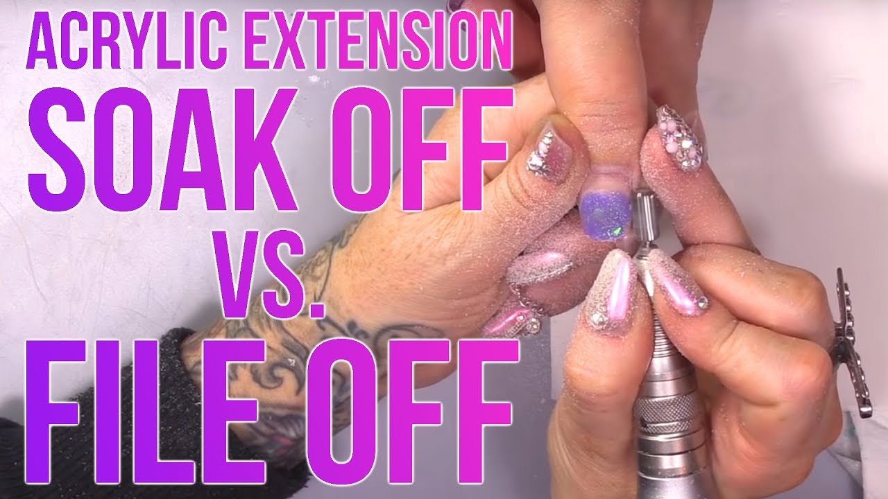 ACRYLIC EXTENSION - SOAK OFF VS FILE OFF