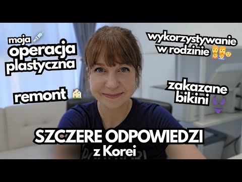Remont, moja operacja plastyczna, zakazane bikini i wykorzystująca rodzinia - QandA z 🇰🇷