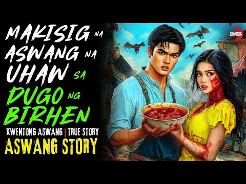 MAKISIG NA ASWANG NA UHAW SA DUGO NG BIRHEN | Kwentong Aswang | True Story