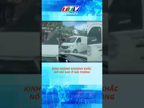 KINH HOÀNG KHOẢNH KHẮC NỔ KHÍ GAS Ở HẢI PHÒNG