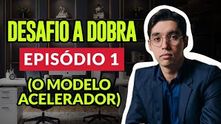 Desafio A Dobra - Episódio 1 (O Modelo Acelerador)