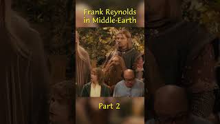 Frank Reynolds in Middle-Earth Part 2 #shorts  #lordoftherings #crossover