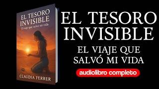 El Tesoro Invisible: Descubre el viaje que transformó mi vida | Audiolibro Completo en Español