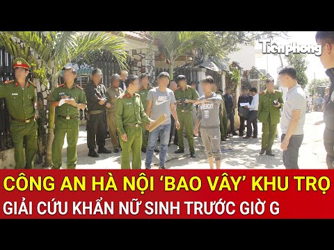 Thời sự nóng 26/9: Công an Hà Nội ‘bao vây’ khu trọ, giải cứu khẩn nữ sinh trước giờ G
