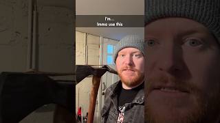 Hitting things hard with an axe because we all need a hobby