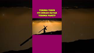 TERIMA YESUS ITU BUKAN KAYAK TERIMA PAKET!