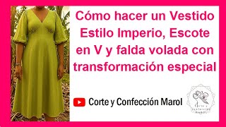 Cómo hacer un Vestido Estilo Imperio, Escote en V y falda volada con transformación especial