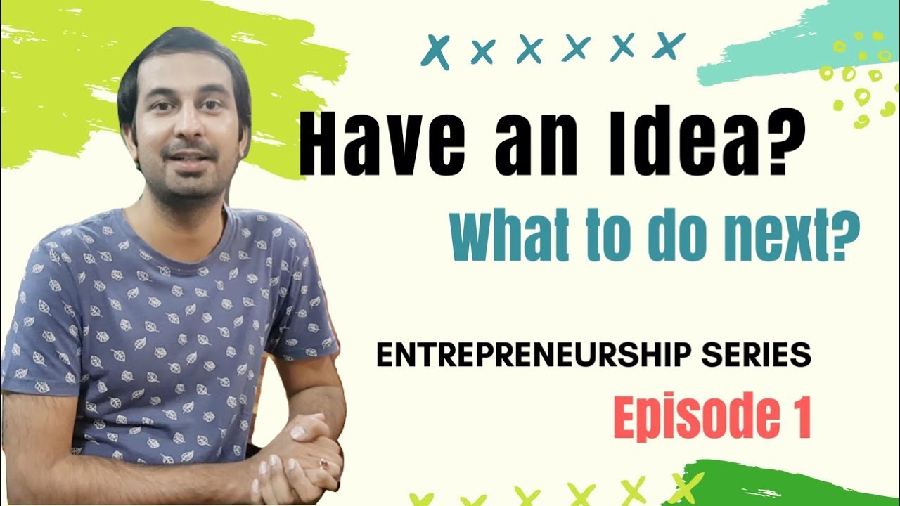 What to do once you have an Idea? In Hindi | Entrepreneurship Series E1